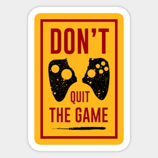 Don't Quit The GAME Sticker